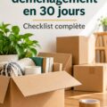 Checklist de déménagement pour organiser son déménagement en 30 jours.